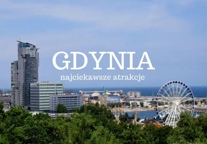 Gdynia: nowoczesne wieżowce, diabelski młyn i port. Odkryj najciekawsze atrakcje turystyczne tego nadmorskiego miasta.
